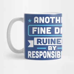 Another Fine Day Ruined By Responsibility Mug